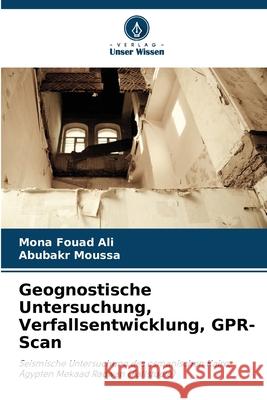 Geognostische Untersuchung, Verfallsentwicklung, GPR-Scan Fouad Ali, Mona, Moussa, Abubakr 9786208848637 Verlag Unser Wissen