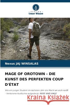 MAGE OF OROTOWN - DIE KUNST DES PERFEKTEN COUP D'ÉTAT WINSALAS, Nexus JAJ 9786208849139 Verlag Unser Wissen