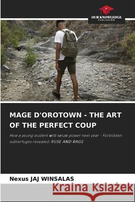 MAGE D'OROTOWN - THE ART OF THE PERFECT COUP WINSALAS, Nexus JAJ 9786208849146 Our Knowledge Publishing