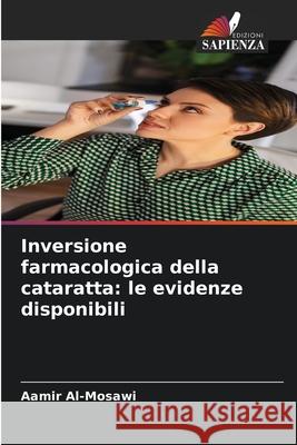 Inversione farmacologica della cataratta: le evidenze disponibili Al-Mosawi, Aamir 9786208849375 Edizioni Sapienza