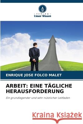 ARBEIT: EINE TÄGLICHE HERAUSFORDERUNG FOLCO MALET, ENRIQUE JOSE 9786208849405