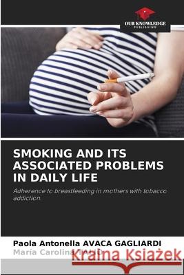 SMOKING AND ITS ASSOCIATED PROBLEMS IN DAILY LIFE AVACA GAGLIARDI, Paola Antonella, Talio, Maria Carolina 9786208850609