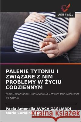 PALENIE TYTONIU I ZWIAZANE Z NIM PROBLEMY W  YCIU CODZIENNYM AVACA GAGLIARDI, Paola Antonella, Talio, Maria Carolina 9786208850647