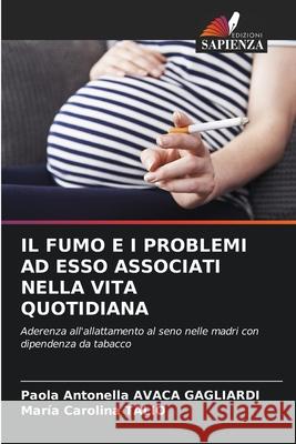IL FUMO E I PROBLEMI AD ESSO ASSOCIATI NELLA VITA QUOTIDIANA AVACA GAGLIARDI, Paola Antonella, Talio, Maria Carolina 9786208850654