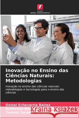 Inovação no Ensino das Ciências Naturais: Metodologias Echevarría Raírez, Osniel, Briñas Mesa, Guillermo Houari, Tamayo Rodríguez, Yerenis Sarahis 9786208850890