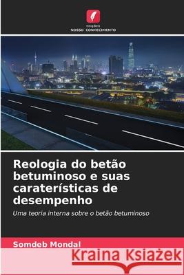 Reologia do betão betuminoso e suas caraterísticas de desempenho Mondal, Somdeb 9786208850951
