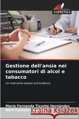 Gestione dell'ansia nei consumatori di alcol e tabacco Ticante Hernández, María Fernanda, Castañeda Luna, Abril 9786208851149