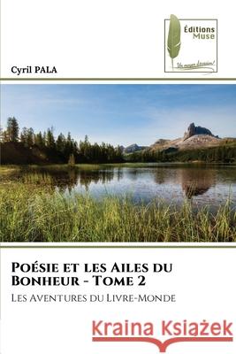 Poésie et les Ailes du Bonheur - Tome 2 PALA, CYRIL 9786208852290
