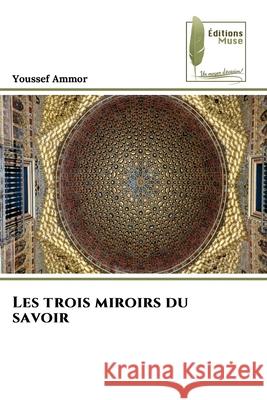 Les trois miroirs du savoir Ammor, Youssef 9786208852368