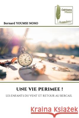 UNE VIE PERIMEE ! YOUMSI NONO, Bernard 9786208852603 Éditions Muse