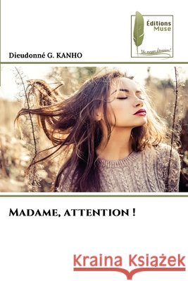 Madame, attention ! G. KANHO, Dieudonné 9786208852764 Éditions Muse