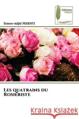Les quatrains du Rosiériste PESENTI, Simon-Adjid 9786208852863 Éditions Muse