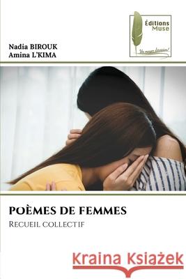 POÈMES DE FEMMES Birouk, Nadia, L'KIMA, Amina 9786208853051 Éditions Muse