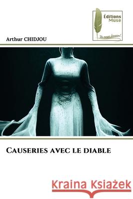 Causeries avec le diable Chidjou, Arthur 9786208853761 Éditions Muse