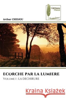 ECORCHE PAR LA LUMIERE Chidjou, Arthur 9786208853778 Éditions Muse