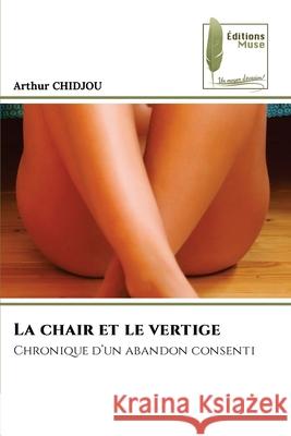 La chair et le vertige Chidjou, Arthur 9786208853792 Éditions Muse