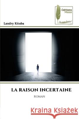 LA RAISON INCERTAINE KITUBA, Landry 9786208853945