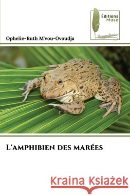 L'amphibien des marées M'vou-Ovoudja, Ophelie-Ruth 9786208853969 Éditions Muse