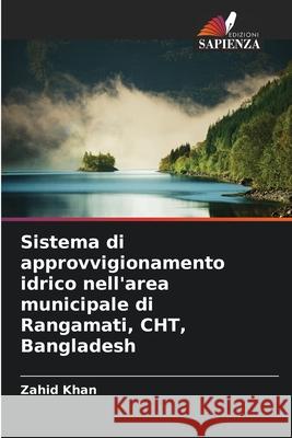 Sistema di approvvigionamento idrico nell'area municipale di Rangamati, CHT, Bangladesh Khan, Zahid 9786208854003