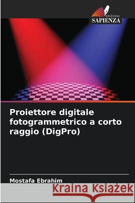 Proiettore digitale fotogrammetrico a corto raggio (DigPro) Ebrahim, Mostafa 9786208854713