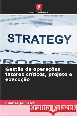 Gestão de operações: fatores críticos, projeto e execução Johnston, Charles 9786208854836