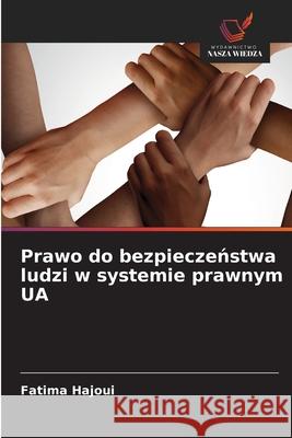 Prawo do bezpieczenstwa ludzi w systemie prawnym UA HAJOUI, Fatima 9786208855079
