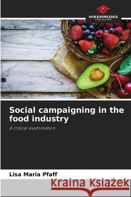 Social campaigning in the food industry Pfaff, Lisa Maria 9786208855086