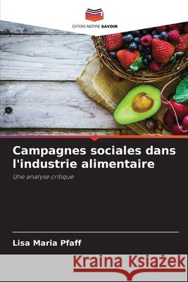 Campagnes sociales dans l'industrie alimentaire Pfaff, Lisa Maria 9786208855109