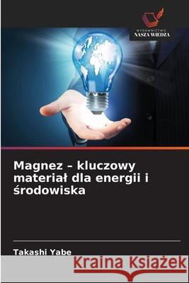 Magnez - kluczowy material dla energii i srodowiska Yabe, Takashi 9786208855277