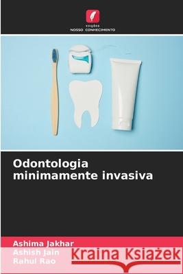 Odontologia minimamente invasiva Jakhar, Ashima, Jain, Ashish, Rao, Rahul 9786208855451
