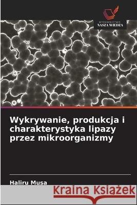 Wykrywanie, produkcja i charakterystyka lipazy przez mikroorganizmy Musa, Haliru 9786208855475
