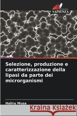 Selezione, produzione e caratterizzazione della lipasi da parte dei microrganismi Musa, Haliru 9786208855512