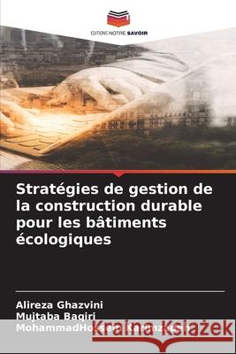 Stratégies de gestion de la construction durable pour les bâtiments écologiques Ghazvini, Alireza, Baqiri, Mujtaba, Karimzadeh, MohammadHossein 9786208856083 Editions Notre Savoir
