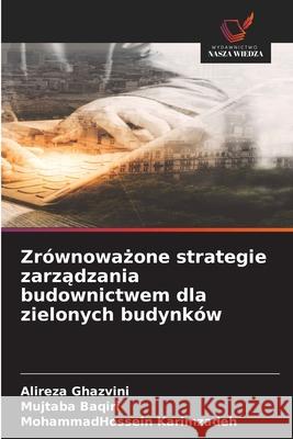 Zrównowazone strategie zarzadzania budownictwem dla zielonych budynków Ghazvini, Alireza, Baqiri, Mujtaba, Karimzadeh, MohammadHossein 9786208856113 Wydawnictwo Nasza Wiedza