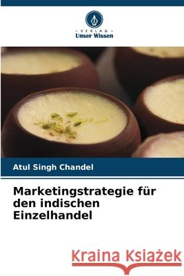 Marketingstrategie für den indischen Einzelhandel Chandel, Atul Singh 9786208856953