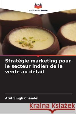 Stratégie marketing pour le secteur indien de la vente au détail Chandel, Atul Singh 9786208856977