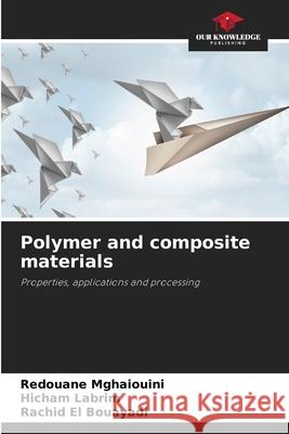Polymer and composite materials Mghaiouini, Redouane, Labrim, Hicham, El Bouayadi, Rachid 9786208857035
