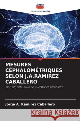 MESURES CÉPHALOMÉTRIQUES SELON J.A.RAMIREZ CABALLERO Ramírez Caballero, Jorge A. 9786208857639