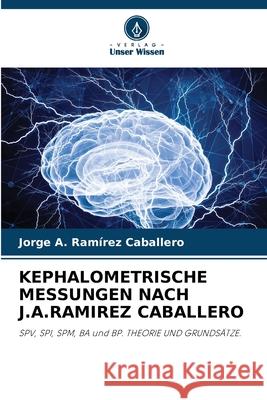 KEPHALOMETRISCHE MESSUNGEN NACH J.A.RAMIREZ CABALLERO Ramírez Caballero, Jorge A. 9786208857653