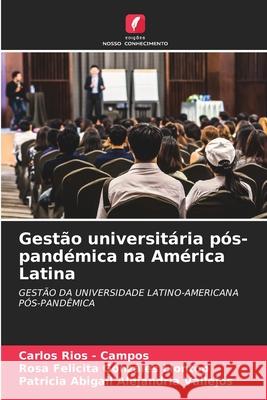 Gestão universitária pós-pandémica na América Latina Rios - Campos, Carlos, Gonzáles Llontop, Rosa Felicita, Alejandría Vallejos, Patricia Abigail 9786208857783