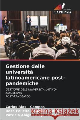 Gestione delle università latinoamericane post-pandemiche Rios - Campos, Carlos, Gonzáles Llontop, Rosa Felicita, Alejandría Vallejos, Patricia Abigail 9786208857790