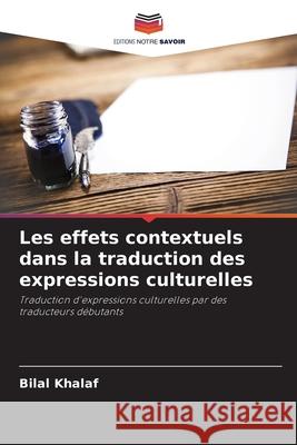 Les effets contextuels dans la traduction des expressions culturelles Khalaf, Bilal 9786208857943 Editions Notre Savoir