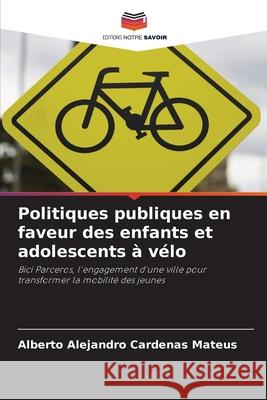 Politiques publiques en faveur des enfants et adolescents à vélo Cardenas Mateus, Alberto Alejandro 9786208857974