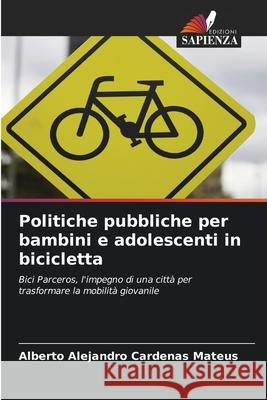 Politiche pubbliche per bambini e adolescenti in bicicletta Cardenas Mateus, Alberto Alejandro 9786208857998