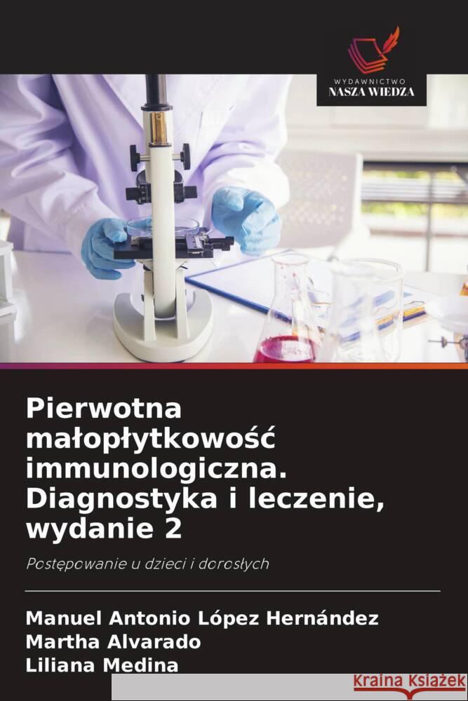 Pierwotna maloplytkowosc immunologiczna. Diagnostyka i leczenie, wydanie 2 López Hernández, Manuel Antonio, Alvarado, Martha, Medina, Liliana 9786208858124