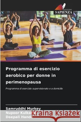 Programma di esercizio aerobico per donne in perimenopausa Murkey, Samruddhi, Kulkarni, Nupoor, Hande, Deepali 9786208858148
