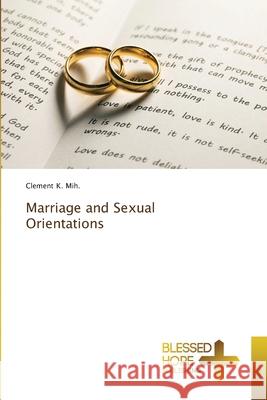 Marriage and Sexual Orientations K. Mih., Clement 9786208858414 Blessed Hope Publishing