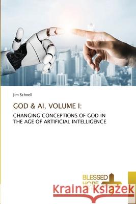 GOD & AI, VOLUME I: Schnell, Jim 9786208858445