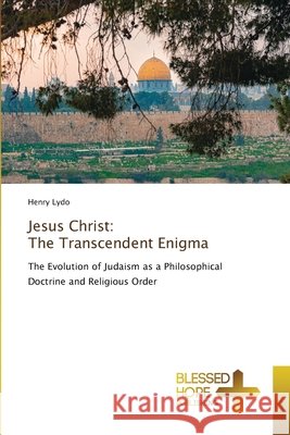 Jesus Christ: The Transcendent Enigma Lydo, Henry 9786208858490