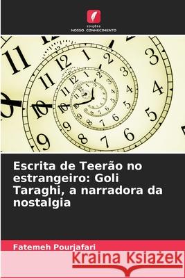Escrita de Teerão no estrangeiro: Goli Taraghi, a narradora da nostalgia Pourjafari, Fatemeh 9786208858988